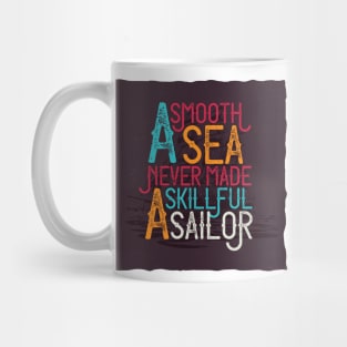 A SMOOTH SEA NEVER MADE A SKILLFUL SAILOR Mug
